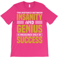 The Distance Between Insanity And Geniues Is Measu T-shirt | Artistshot