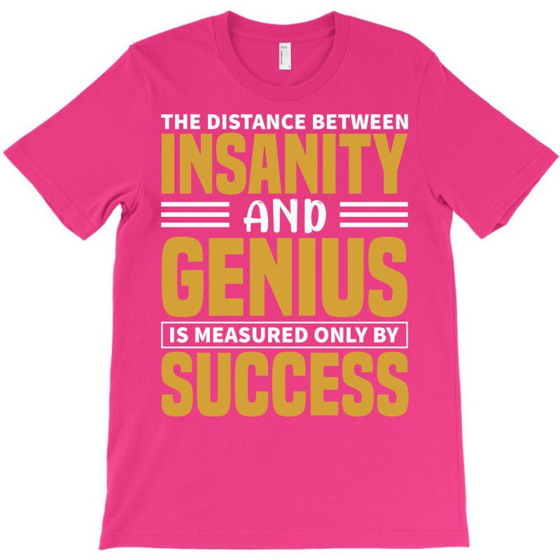 The Distance Between Insanity And Geniues Is Measu T-Shirt by arieanlacotel | Artistshot