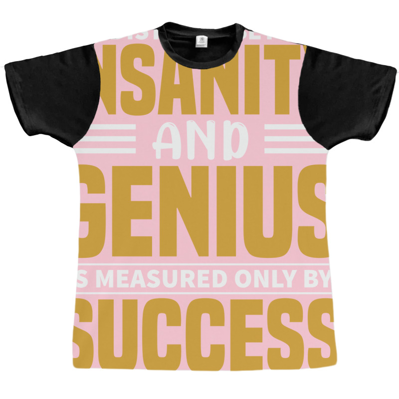 The Distance Between Insanity And Geniues Is Measu Graphic T-shirt by arieanlacotel | Artistshot