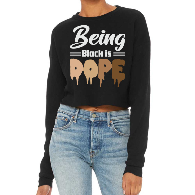 Being Black Is Dope Black Lives Matter Black Histo Cropped Sweater by rusheikerw | Artistshot