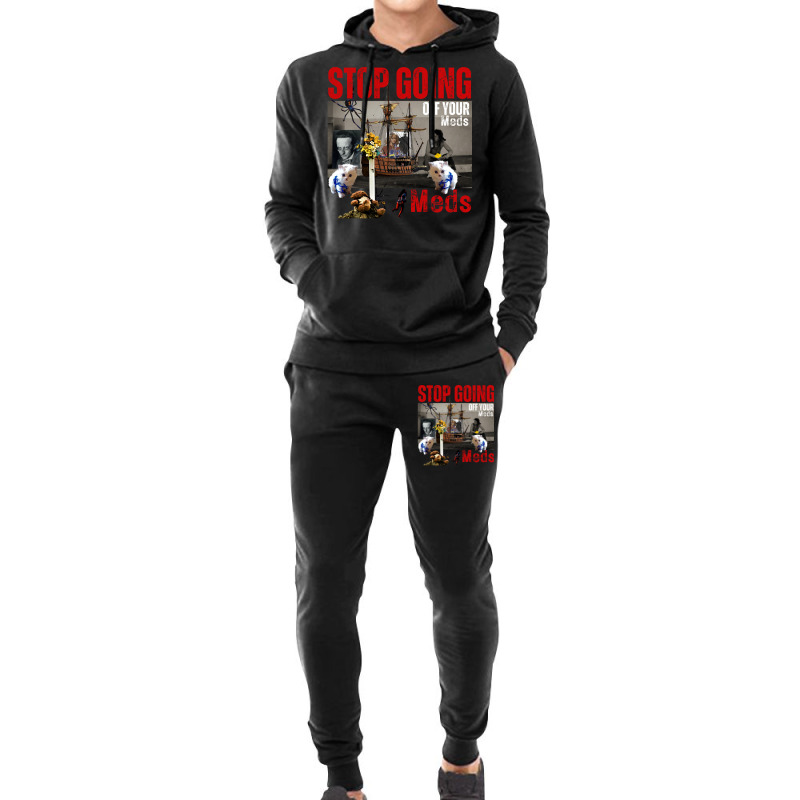 Stop Going Off Your Meds Funny Hoodie & Jogger Set | Artistshot