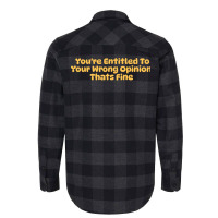 Youre Entitled To Your Wrong Opinion Thats Fine Lo Flannel Shirt | Artistshot