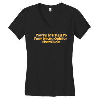 Youre Entitled To Your Wrong Opinion Thats Fine Lo Women's V-neck T-shirt | Artistshot