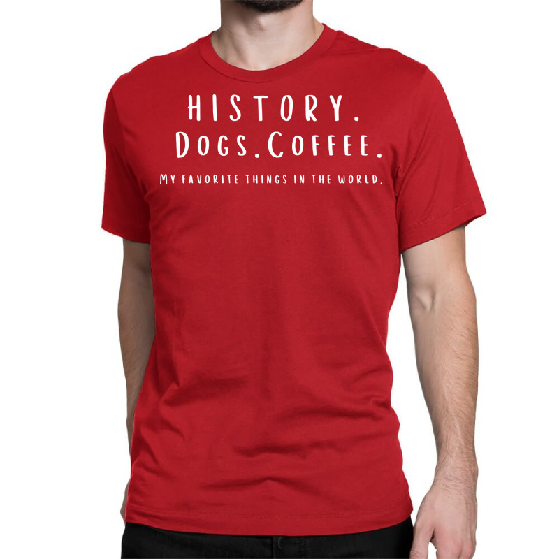 History Coffee And Dogs Funny Classic T-shirt | Artistshot