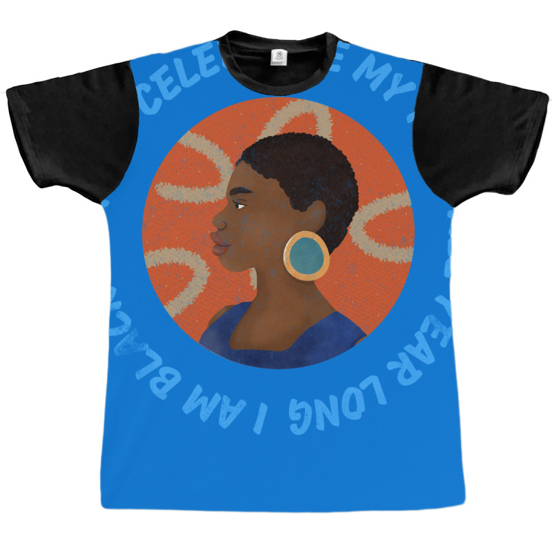 I Am Black History Celebrate My Race All Year Long Graphic T-shirt | Artistshot