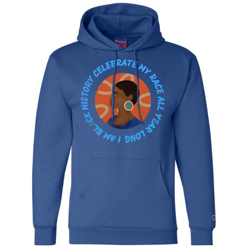 I Am Black History Celebrate My Race All Year Long Champion Hoodie | Artistshot