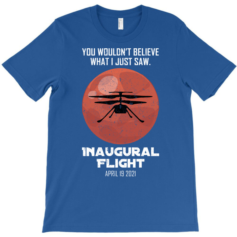 Inaugural Flight Mars Ingenuity Helicopter Quote T-shirt | Artistshot