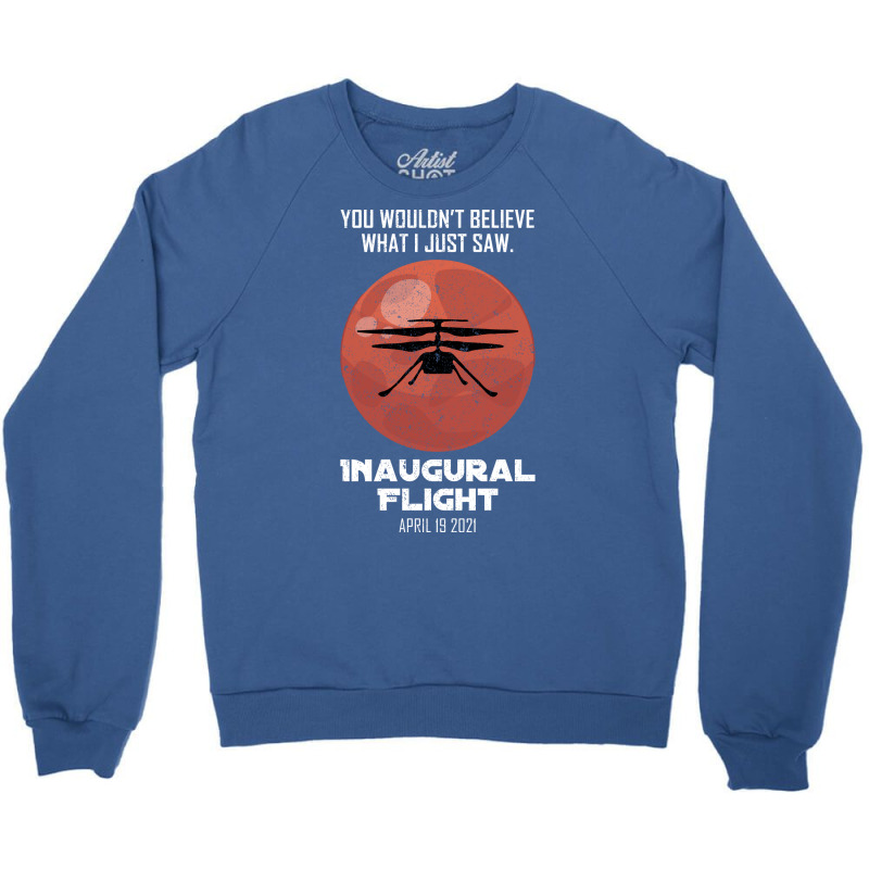 Inaugural Flight Mars Ingenuity Helicopter Quote Crewneck Sweatshirt | Artistshot