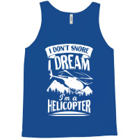 I Dont Snore I Dream Im A Helicopter Blue Tank Top | Artistshot