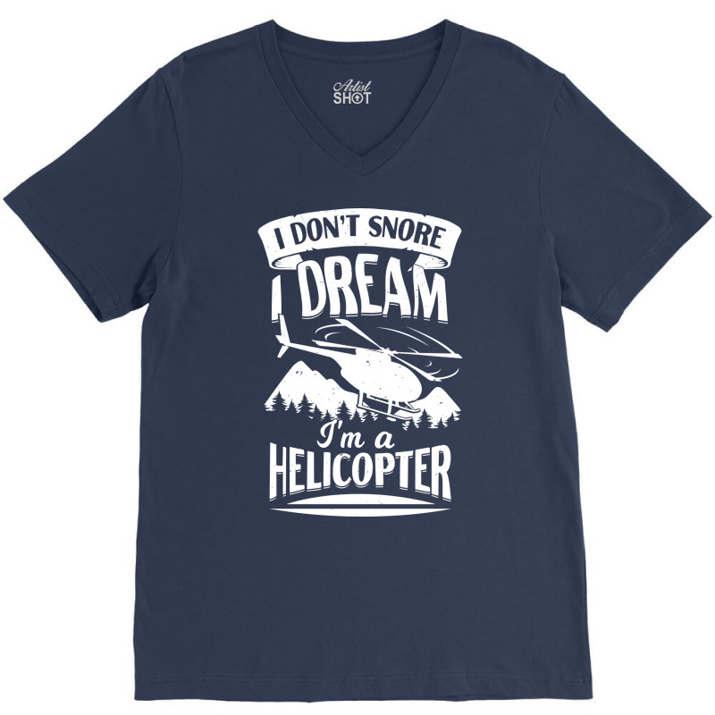 I Dont Snore I Dream Im A Helicopter Blue V-Neck Tee by kipgenarguinc | Artistshot