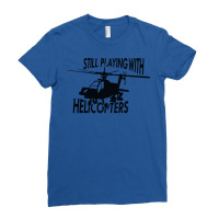 Helicopter Still Playing With Helicopters Ladies Fitted T-shirt | Artistshot