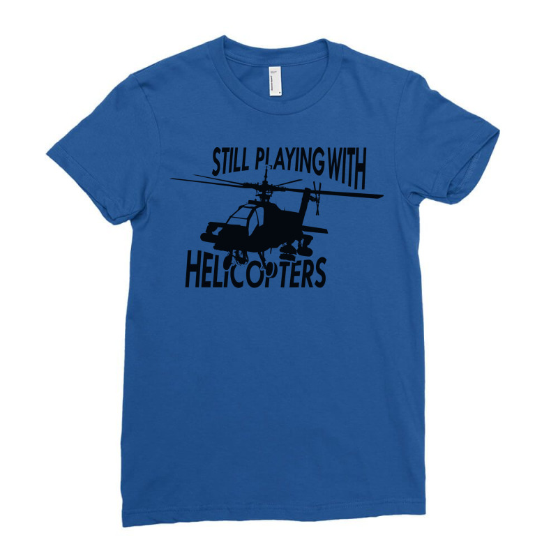 Helicopter Still Playing With Helicopters Ladies Fitted T-Shirt by eskayponeso4 | Artistshot