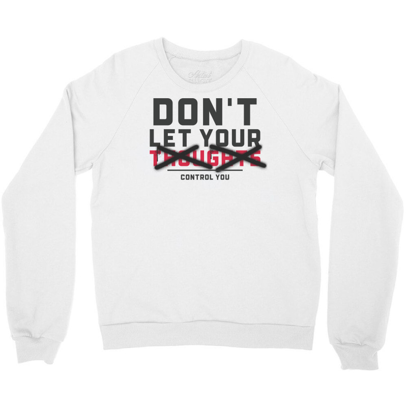 Dont Let Thoughts Control You Mental Health Crewneck Sweatshirt | Artistshot