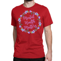 Mental Health Matters Flower Quote Cute Classic T-shirt | Artistshot