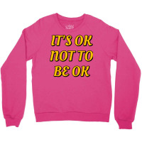 Ok Not To Be Ok Mental Health Matters Crewneck Sweatshirt | Artistshot