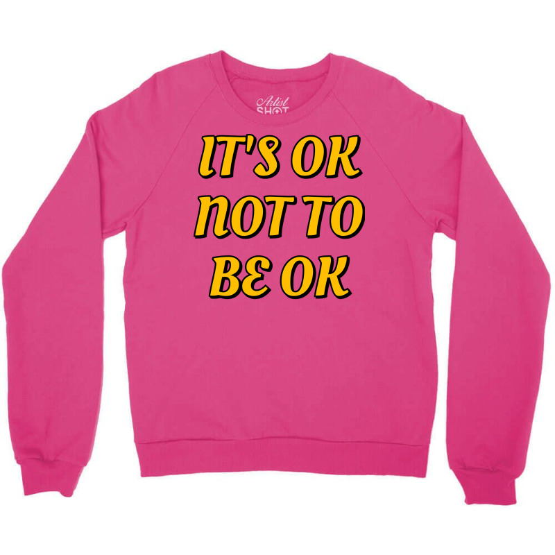 Ok Not To Be Ok Mental Health Matters Crewneck Sweatshirt | Artistshot