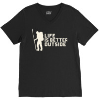 Life Is Better Outside Funny V-neck Tee | Artistshot