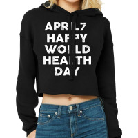 April 07 World Health Day Quote Cropped Hoodie | Artistshot