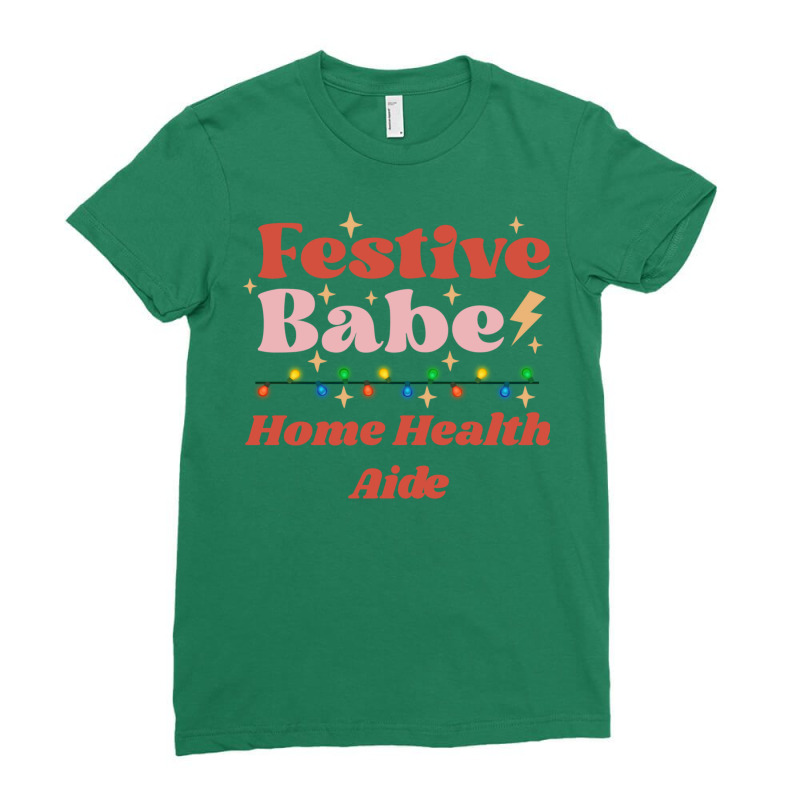 Home Health Aide Festive Babe Fun Holiday Design R Ladies Fitted T-Shirt by ladoslbogosm | Artistshot