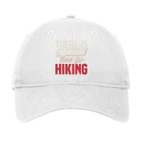 There Is Always Time For Hiking Cute Adjustable Cap | Artistshot