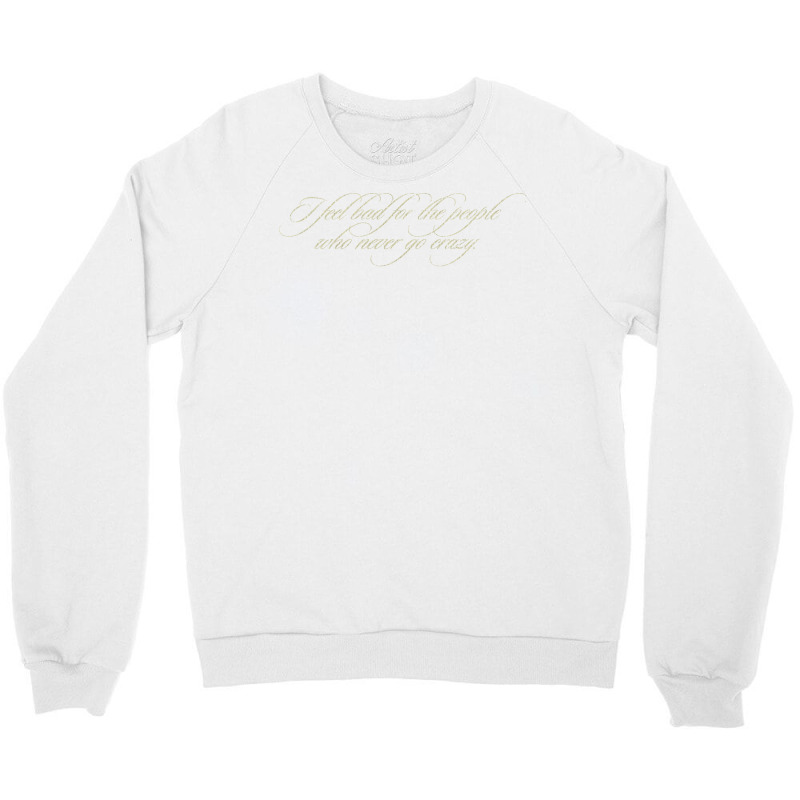 I Feel Bad For The People Who Never Go Crazy 2020 Crewneck Sweatshirt | Artistshot