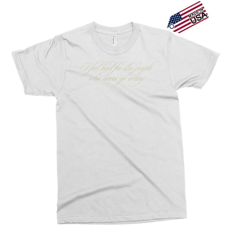 I Feel Bad For The People Who Never Go Crazy 2020 Exclusive T-shirt | Artistshot