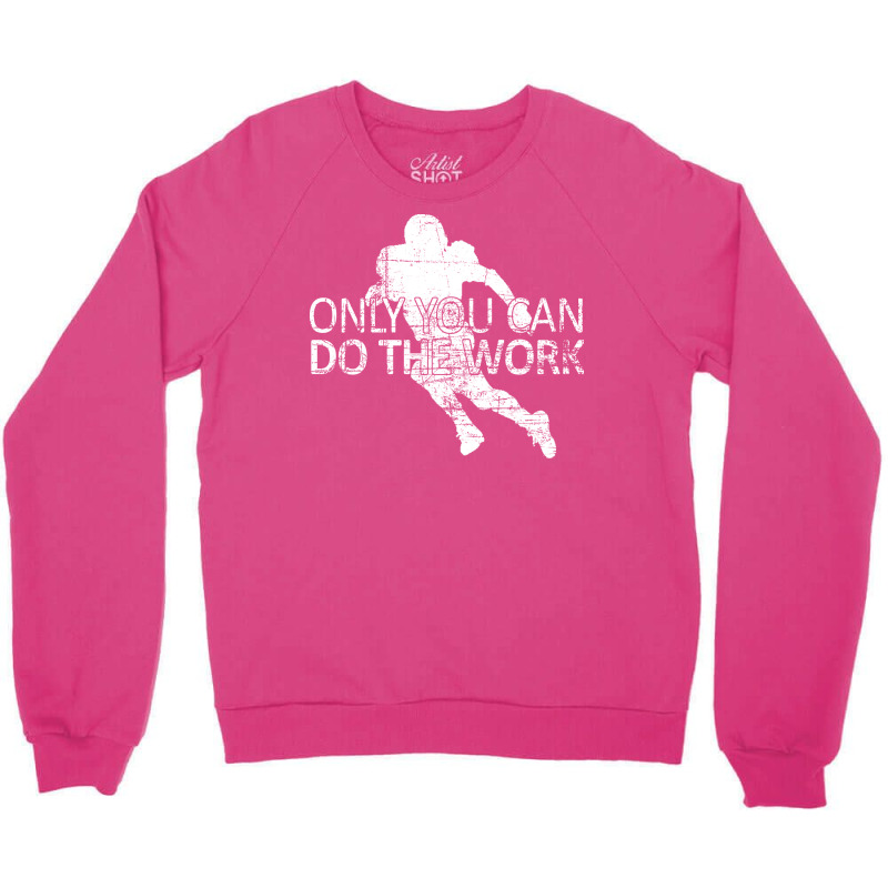 Only You Can Do The Work Football Running Back Ins Crewneck Sweatshirt by ghazaluboldik | Artistshot