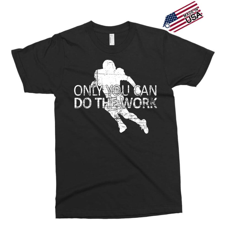 Only You Can Do The Work Football Running Back Ins Exclusive T-shirt by ghazaluboldik | Artistshot