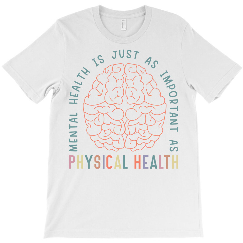 Mental Health Is Just As Important Physical Health T-shirt | Artistshot