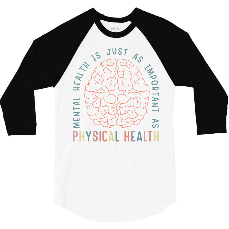 Mental Health Is Just As Important Physical Health 3/4 Sleeve Shirt | Artistshot