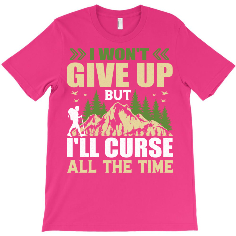 I Wont Give Up But Ill Curse All The Time Hiker Hi T-shirt | Artistshot