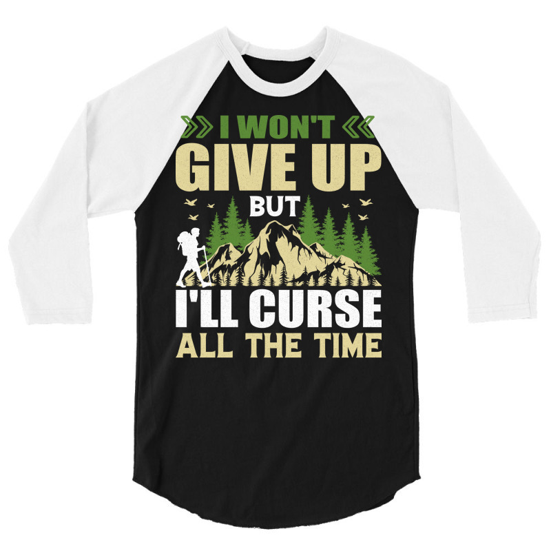 I Wont Give Up But Ill Curse All The Time Hiker Hi 3/4 Sleeve Shirt | Artistshot