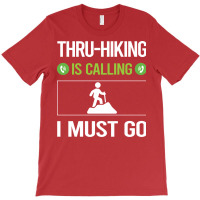 It Is Calling I Must Go Thruhiking Thru Hiking Hik T-shirt | Artistshot