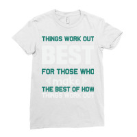 Things Work Out Best For Those Who Make The Best O Ladies Fitted T-shirt | Artistshot