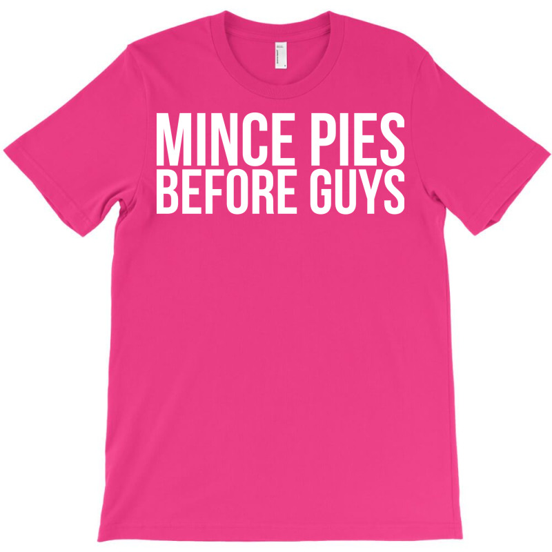 Mince Pies Before Guys Humor T-shirt | Artistshot