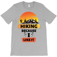 Hiking Because I Like It Cool T-shirt | Artistshot