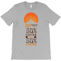 My Brain Is 50 Coffee And 50 Hiking Funny Love T-shirt | Artistshot