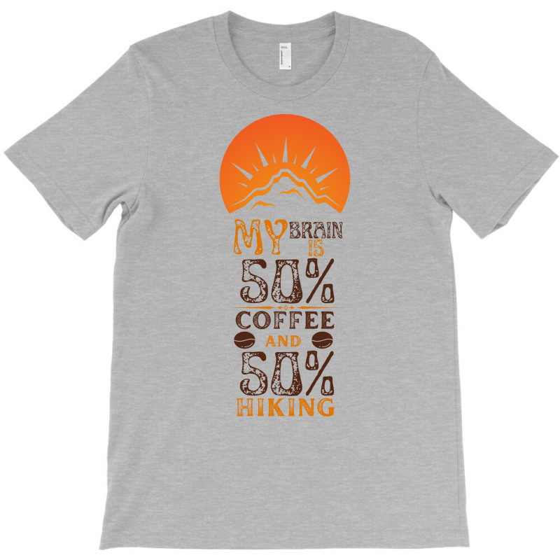 My Brain Is 50 Coffee And 50 Hiking Funny Love T-shirt | Artistshot