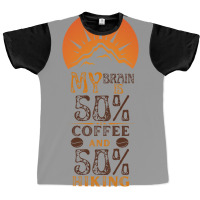 My Brain Is 50 Coffee And 50 Hiking Funny Love Graphic T-shirt | Artistshot