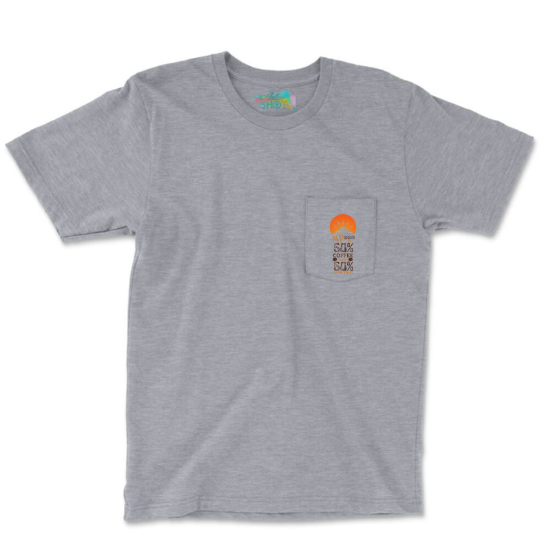 My Brain Is 50 Coffee And 50 Hiking Funny Love Pocket T-shirt | Artistshot