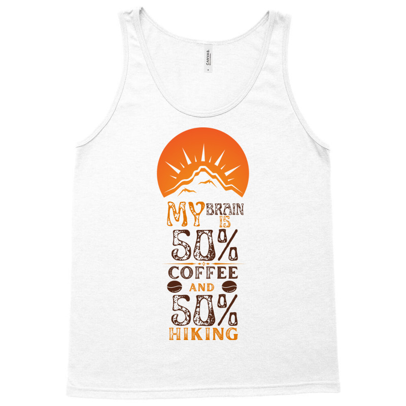 My Brain Is 50 Coffee And 50 Hiking Funny Love Tank Top | Artistshot