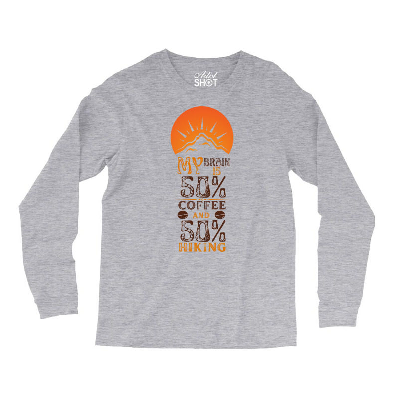 My Brain Is 50 Coffee And 50 Hiking Funny Love Long Sleeve Shirts | Artistshot