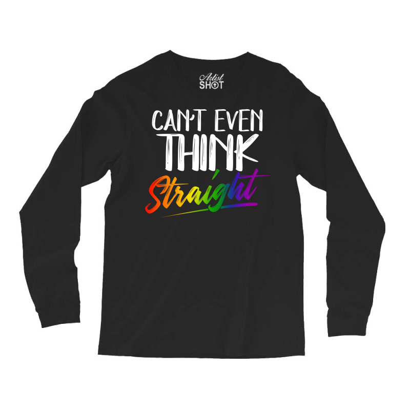 Cant Even Think Straight Lgbtq Pride Month Lgbt Ga Long Sleeve Shirts | Artistshot