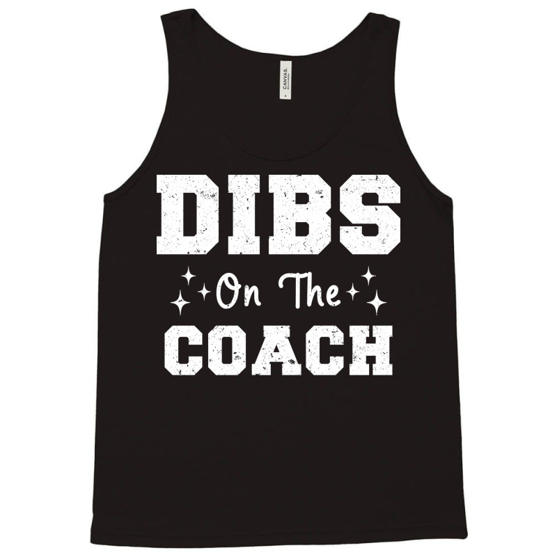 Dibs On The Coach Football Coach High School Coach Tank Top by strosesimonsf | Artistshot