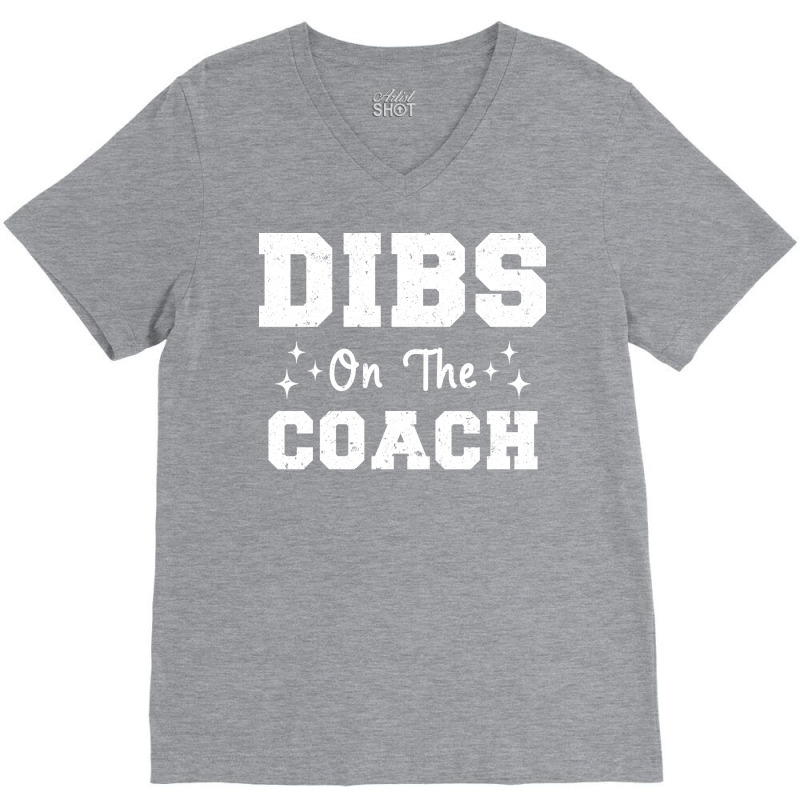 Dibs On The Coach Football Coach High School Coach V-Neck Tee by strosesimonsf | Artistshot