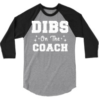 Dibs On The Coach Football Coach High School Coach 3/4 Sleeve Shirt | Artistshot