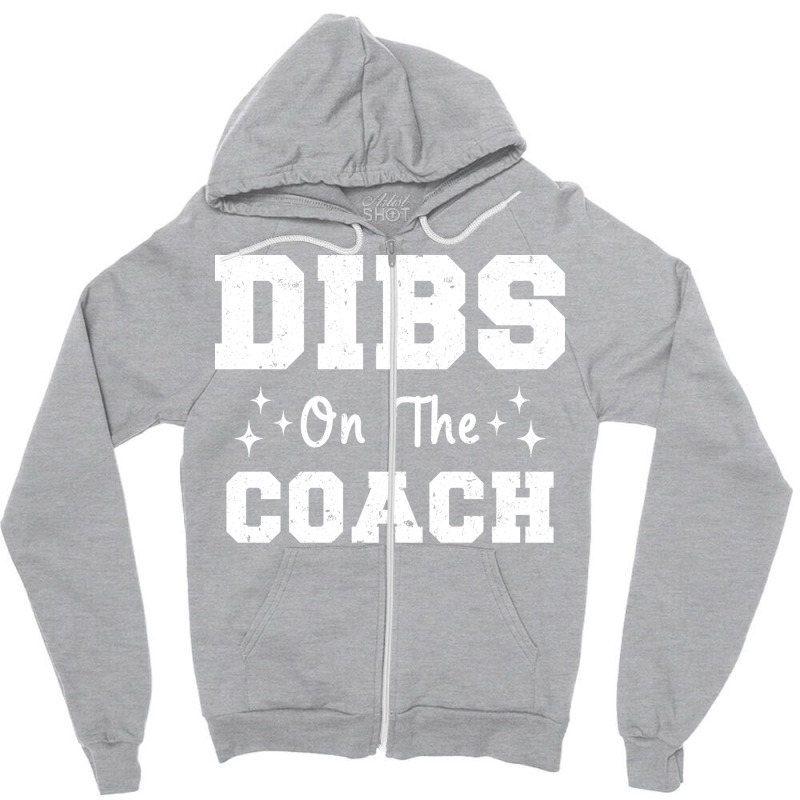 Dibs On The Coach Football Coach High School Coach Zipper Hoodie by strosesimonsf | Artistshot