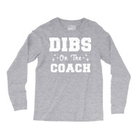 Dibs On The Coach Football Coach High School Coach Long Sleeve Shirts | Artistshot