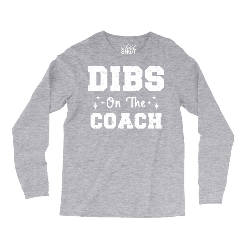 Dibs On The Coach Football Coach High School Coach Long Sleeve Shirts by strosesimonsf | Artistshot