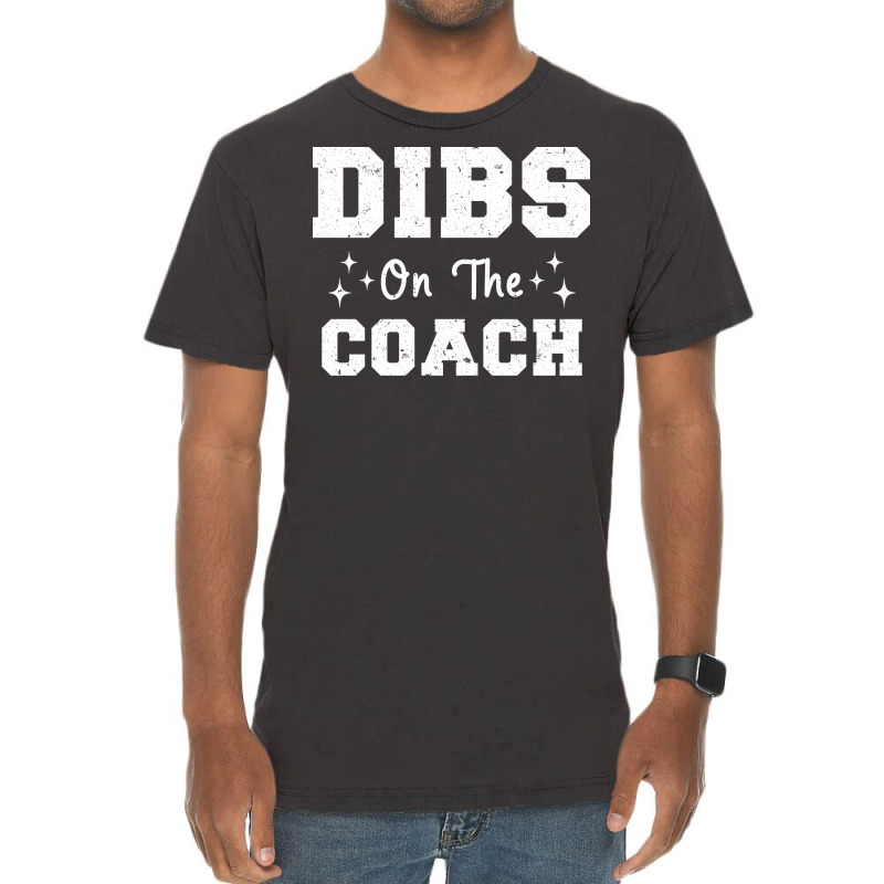 Dibs On The Coach Football Coach High School Coach Vintage T-Shirt by strosesimonsf | Artistshot